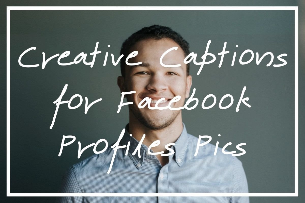 Creative captions for Facebook profile pictures
