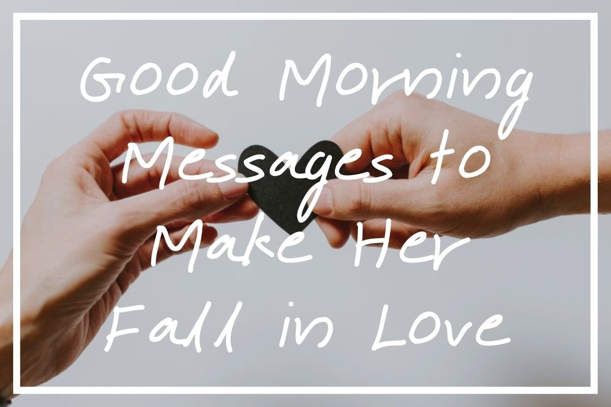 good morning message to make her fall in love